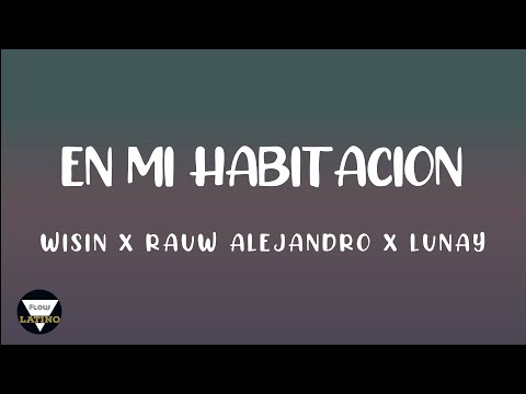 En mi habitacion -  Wisin x Rauw Alejandro x Lunay LETRA