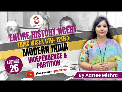 L26 | Independence & Partition  | Modern History | 6th-12th | NCERTs by Sunya IAS | UPSC CSE