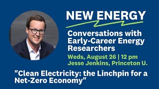 Clean Electricity: The Linchpin for a Net-Zero Economy" with Jesse Jenkins