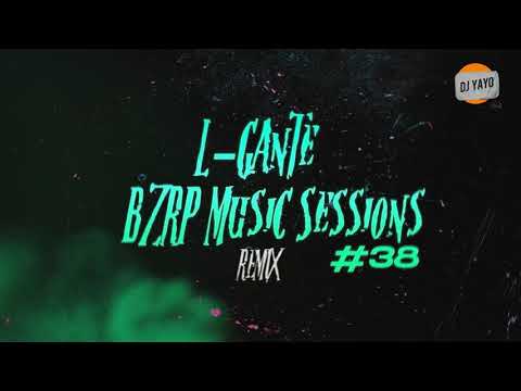 L-Gante | BZRP Music Sessions #38 (REMIX) | DJ Yayo 🔥🚬