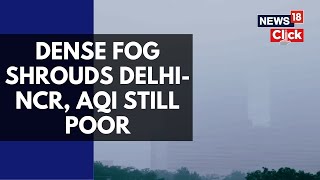 Dense Fog Disrupts Delhi-NCR: Morning Commute Chaos, Flight & Train Delays | Delhi Fog Today | N18V