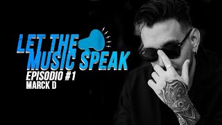 Let The Music Speak Episodio #1 - Marck D