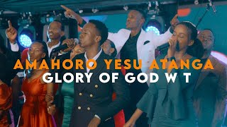 AMAHORO YESU ATANGA || GLORY OF GOD WT || (Official Music Video 4k)