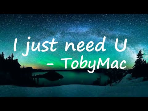 TobyMac - I just need U. Lyrics