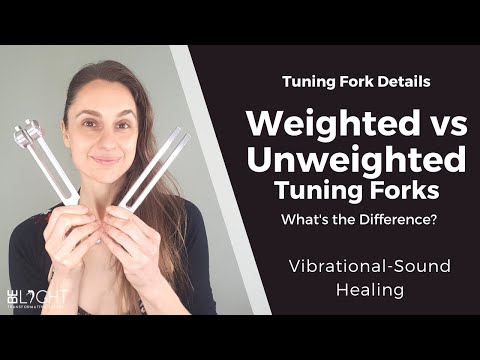 WEIGHTED VS UNWEIGHTED TUINING FORKS: What's the Difference? How Do You Use Them? Sound Healing