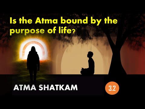 Is the Atma bound by the purpose of life? What is Dharma? Atma Shatkam P 3.2 The Dharmic Perspective