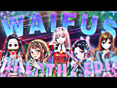 『Breathe』 - Waifus Edit