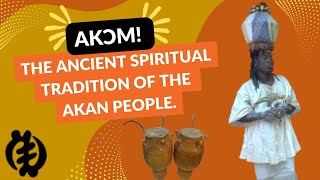 Akɔm, The Ancient Spiritual Tradition of the Akan People.