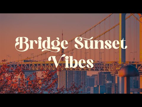 Bridge Sunset Vibes 🌇 Japanese Lofi Mix for Relaxation and Focus