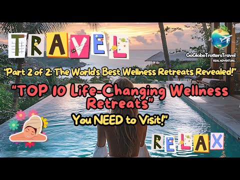 "TOP 10 Life Changing Wellness Retreats You NEED to Visit!"