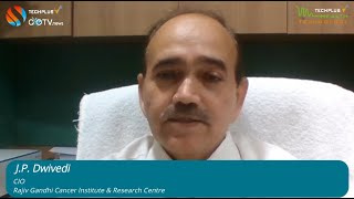 Exclusive Interaction: J.P. Dwivedi, CIO,  Rajiv Gandhi Cancer Institute & Research Centre