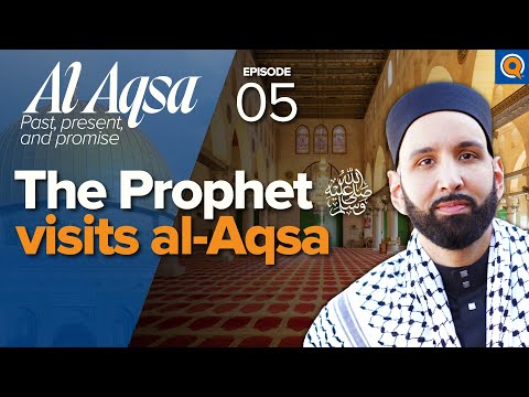 Prophet Muhammad ﷺ Arrives in Jerusalem (Isra Wal Miraj) Ep. 5 | Al-Aqsa Series | Dr. Omar Suleiman