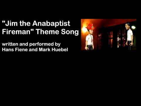 "Jim the Anabaptist Fireman" Theme Song