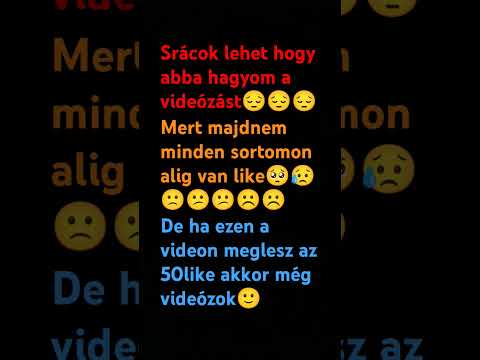 létzi legyen ezen a videón aaz 50 like🙂