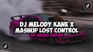 DJ MELODY KANE X MASHUP LOST CONTROL VIRAL TIKTOK BY ANJAS SOPAN