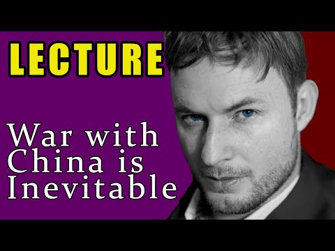 LECTURE: Why War with China (and Russia) is Inevitable