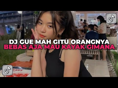 DJ BEBAS AJA MAU KAYAK GIMANA YANG PENTING ELO BAHAGIA | DJ GUE MAH GITU ORANGNYA ENAF!!!