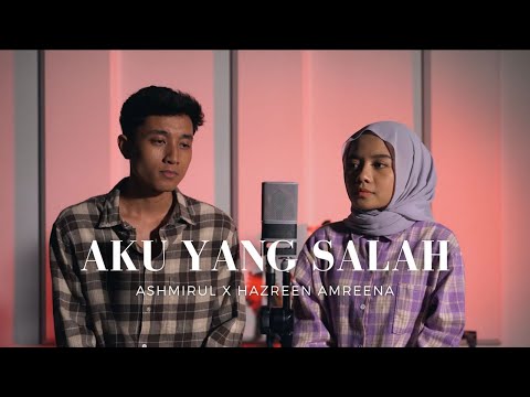 Aku Yang Salah - Mahalini x Nuca | Cover by Ashmirul x Hazreen Amreena