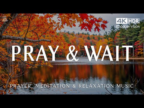 Pray & Wait On The Lord: Instrumental Piano Worship | Prayer Music With Scriptures & 4K Autumn Scene