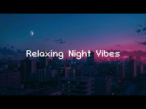 Relaxing Night Vibes 🌙 Lofi Night Chill [ Beats To Relax / Study ]