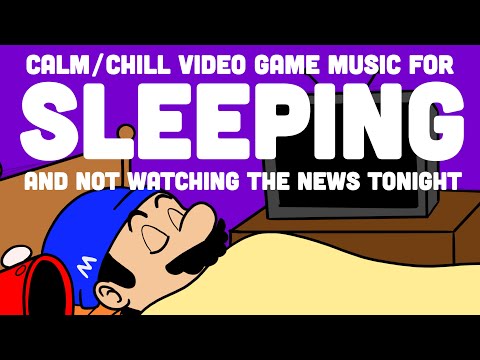 Calm/Chill Video Game Music For SLEEPING and NOT WATCHING THE NEWS TONIGHT