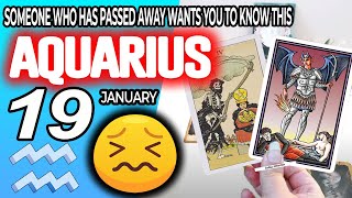 Aquarius ♒🔞SOMEONE WHO HAS PASSED AWAY WANTS YOU TO KNOW THIS ✝️ Horoscope for Today January 19 2025