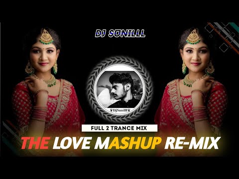 🔥 THE LOVE MASHUP REMIX  🌊 ALL HINDI VIRAL HITS 😍 HIGH BASS TRANCE 💯😎 DJ SUNILLL PALSANA  👑