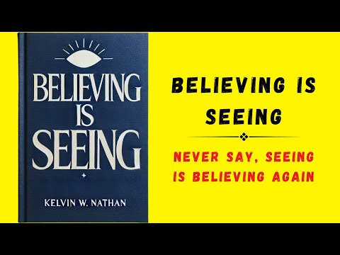 Believing Is Seeing: Never Say, Seeing Is Believing Again (Audiobook)