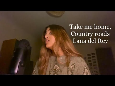 Lana Del Rey - Take me home, Country roads (cover)