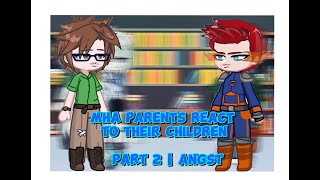 MHA parents react to their children | Angst part | Part 2/4 | MHA | SPOILERS!