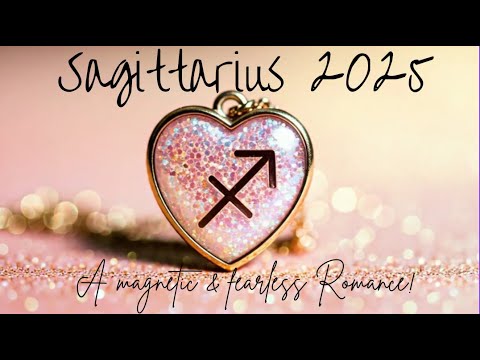 Sagittarius♐2025 WHAT IS NEXT IN LOVE?💒A MAGNETIC & FEARLESS ROMANCE!💞