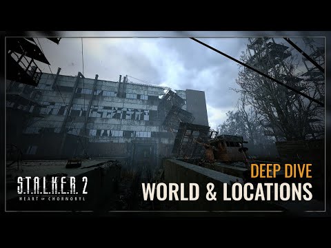 S.T.A.L.K.E.R.2: Heart of Chornobyl — World & Locations