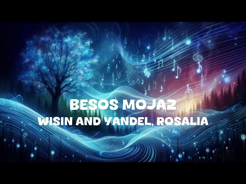 Wisin and Yandel, ROSALIA - Besos Moja2 (Lyrics)