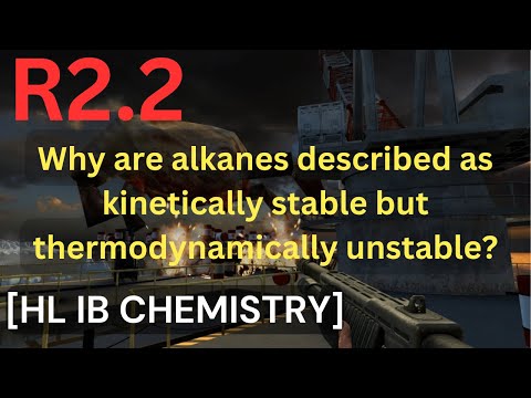 R2.2 Why are alkanes  kinetically stable but thermodynamically unstable? [HL IB CHEMISTRY]