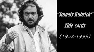 All Stanley Kubrick Films Title Cards (1952-1999)