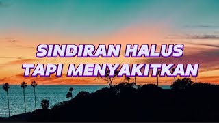 KATA-KATA BIJAK SINDIRAN HALUS TAPI MENYAKITKAN.