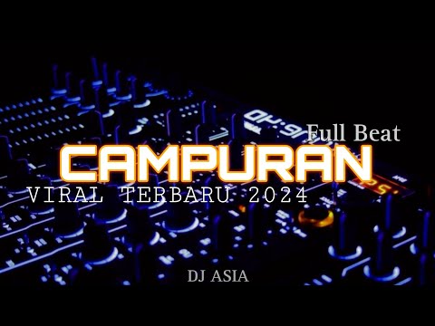 DJ CAMPURAN FULL BEAT VIRAL TERBARU 2024{DJ ASIA}