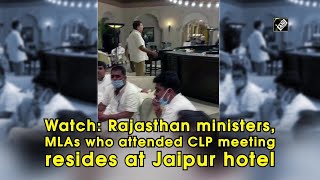 Watch: Rajasthan ministers, MLAs who attended CLP meeting resides at Jaipur hotel