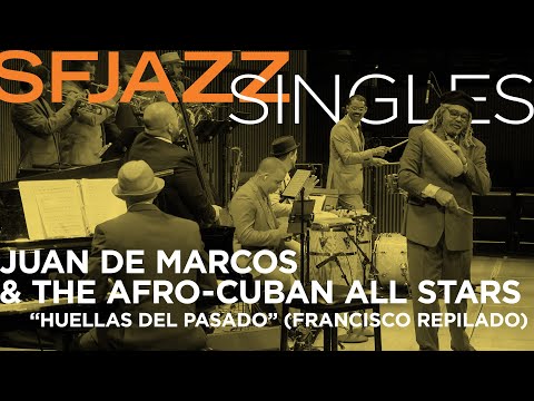 SFJAZZ Singles: Juan de Marcos and the Afro-Cuban All Stars perform “Huellas del Pasado”