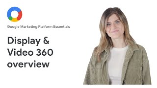 Google Marketing Platform Essentials: Display & Video 360 overview