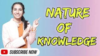 Nature of Knowledge | B.Ed./M.Ed./Ph.D. Course Work | By Ravina  @InculcateLearning