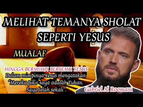 MASUK ISLAM KARENA TEMANYA SHOLAT SEPERTI YESUS.  |  GABRIEL AL ROOMANI