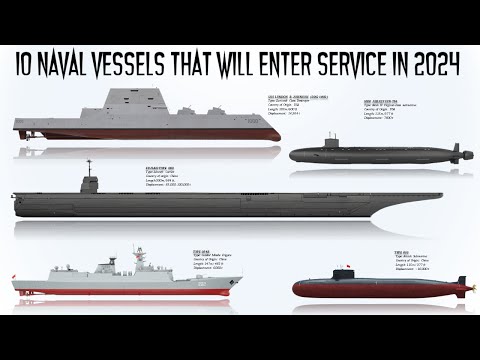 The 10 Advanced Naval Vessels that will enter service in 2024