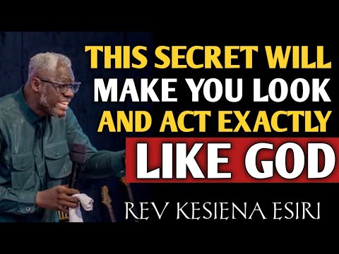 THIS SECRET WILL MAKE YOU EXACTLY BECOME LIKE GOD || REV KESIENA ESIRI