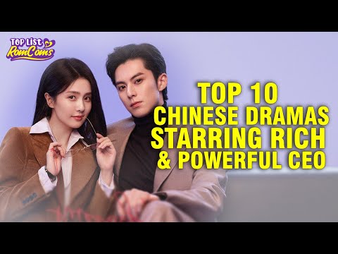 Top 10 Chinese Dramas Starring Rich And Powerful CEOs