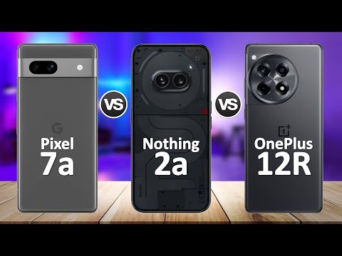 Nothing Phone 2a VS OnePlus 12R VS Google Pixel 7a