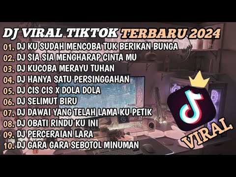 DJ TIKTOK TERBARU 2024🎵DJ KU SUDAH MENCOBA TUK BERIKAN BUNGA🎵DJ SIA SIA MENGHARAP CINTAMU🎵FULL BASS