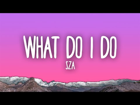 SZA - What Do I Do