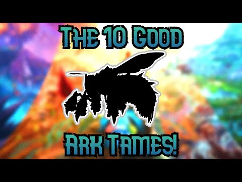 The Top 10 Good Ark Tames. (They Could Be Better..)