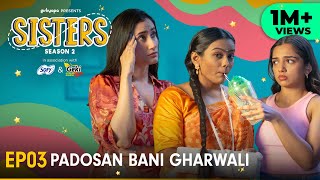 Sisters Season 2 | E03 - Padosan Bani Gharwali | Ft. Ahsaas Channa & Namita Dubey | Girliyapa